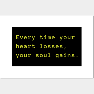 Every time your heart losses, your soul gains Posters and Art